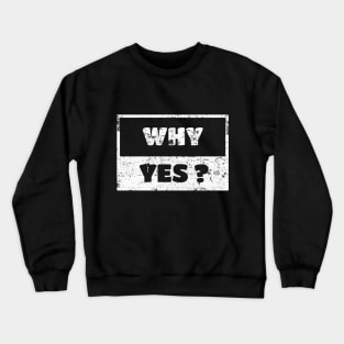 Why Yes Man Woman Funny Gift T-Shirt Crewneck Sweatshirt